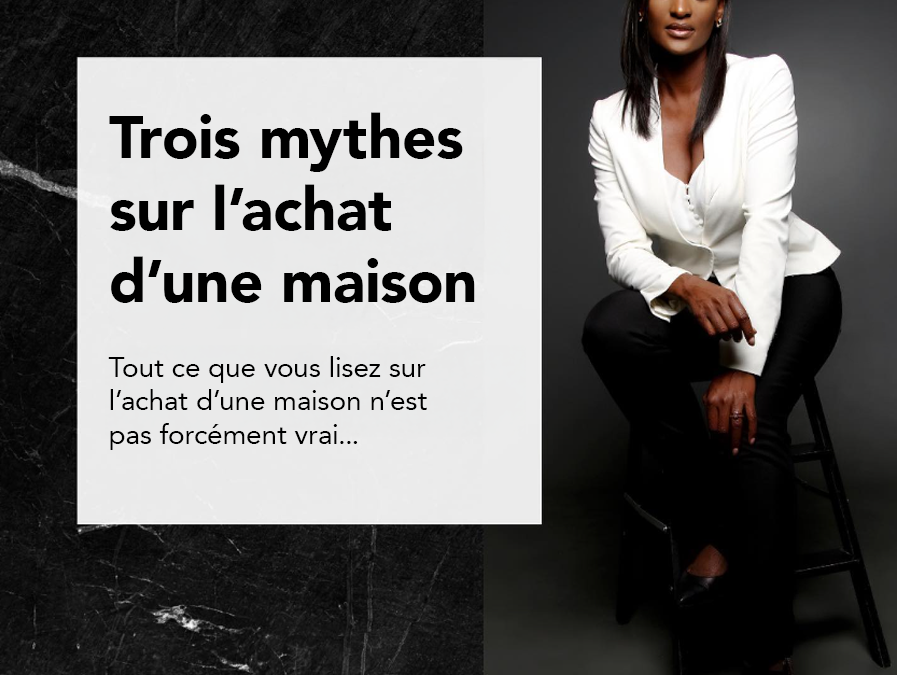 Trois mythes sur l’achat d’une propriété